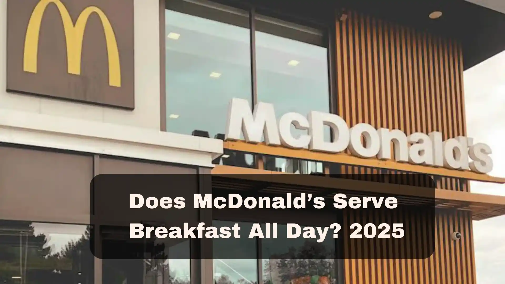Does McDonald’s Serve Breakfast All Day? 2025
