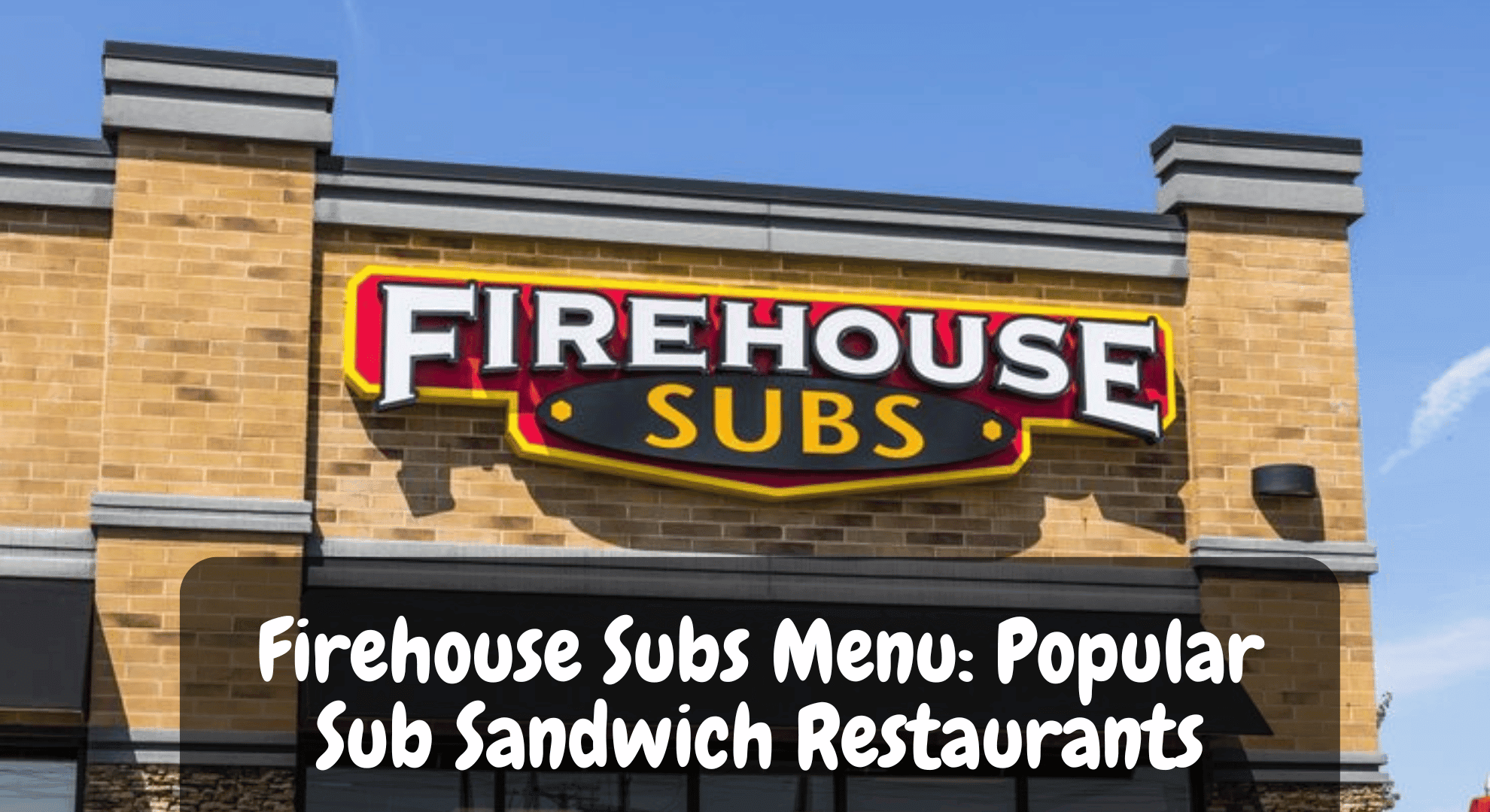 Firehouse Subs Menu: Best Sub Sandwich 2025