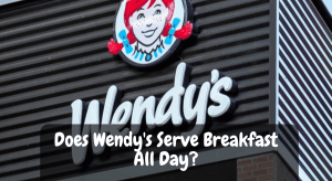 Does Wendy's Serve Breakfast All Day?