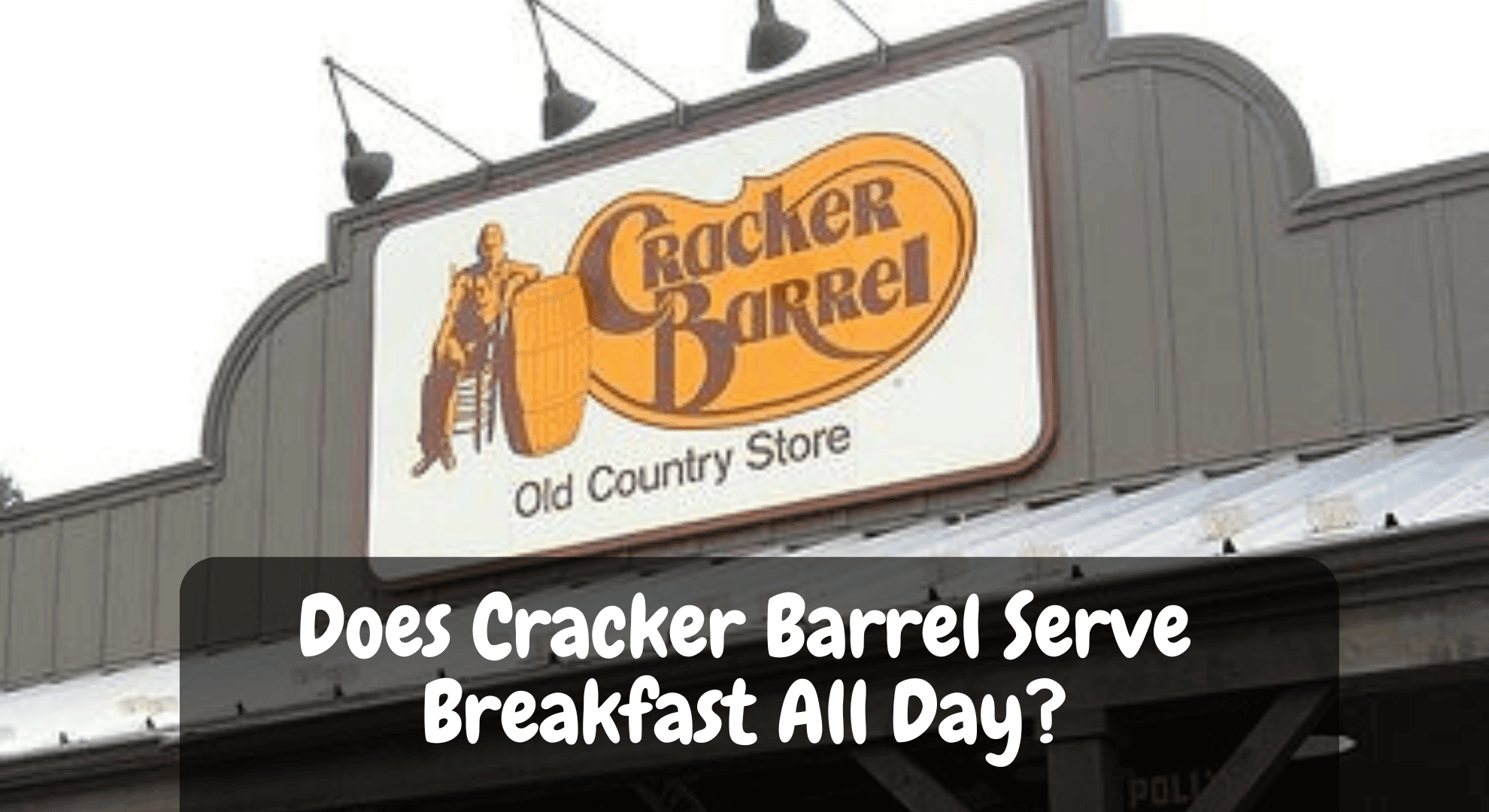 Does Cracker Barrel Serve Breakfast All Day?